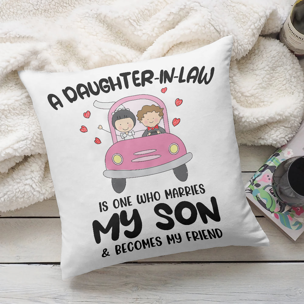 A Daughter-in-law, is one who marries My Son & become my friend - Canvas Pillow