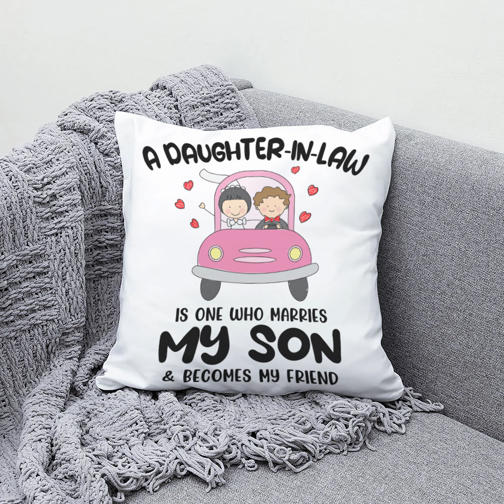 A Daughter-in-law, is one who marries My Son &amp; become my friend - Canvas Pillow
