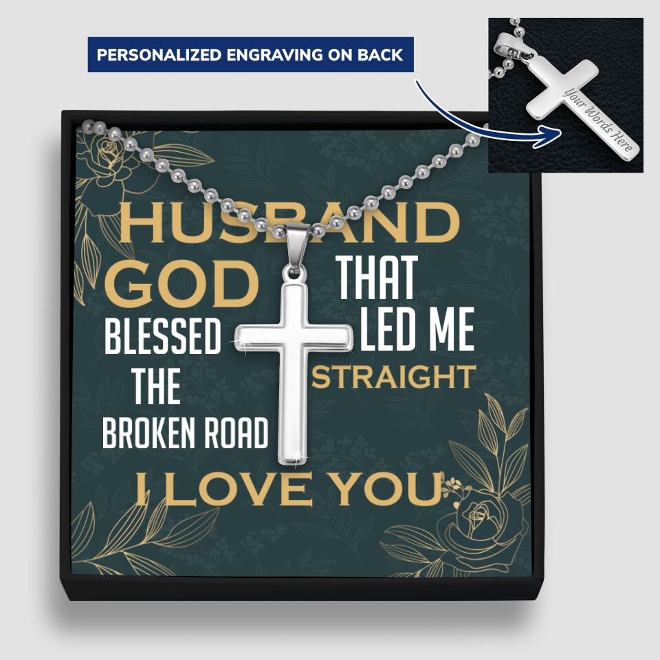 To my Husband, God blessed the broken road that led me straight to you - Personalized Cross Necklace