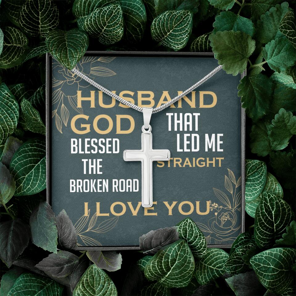 To my Husband, God blessed the broken road that led me straight to you - Personalized Cross Necklace