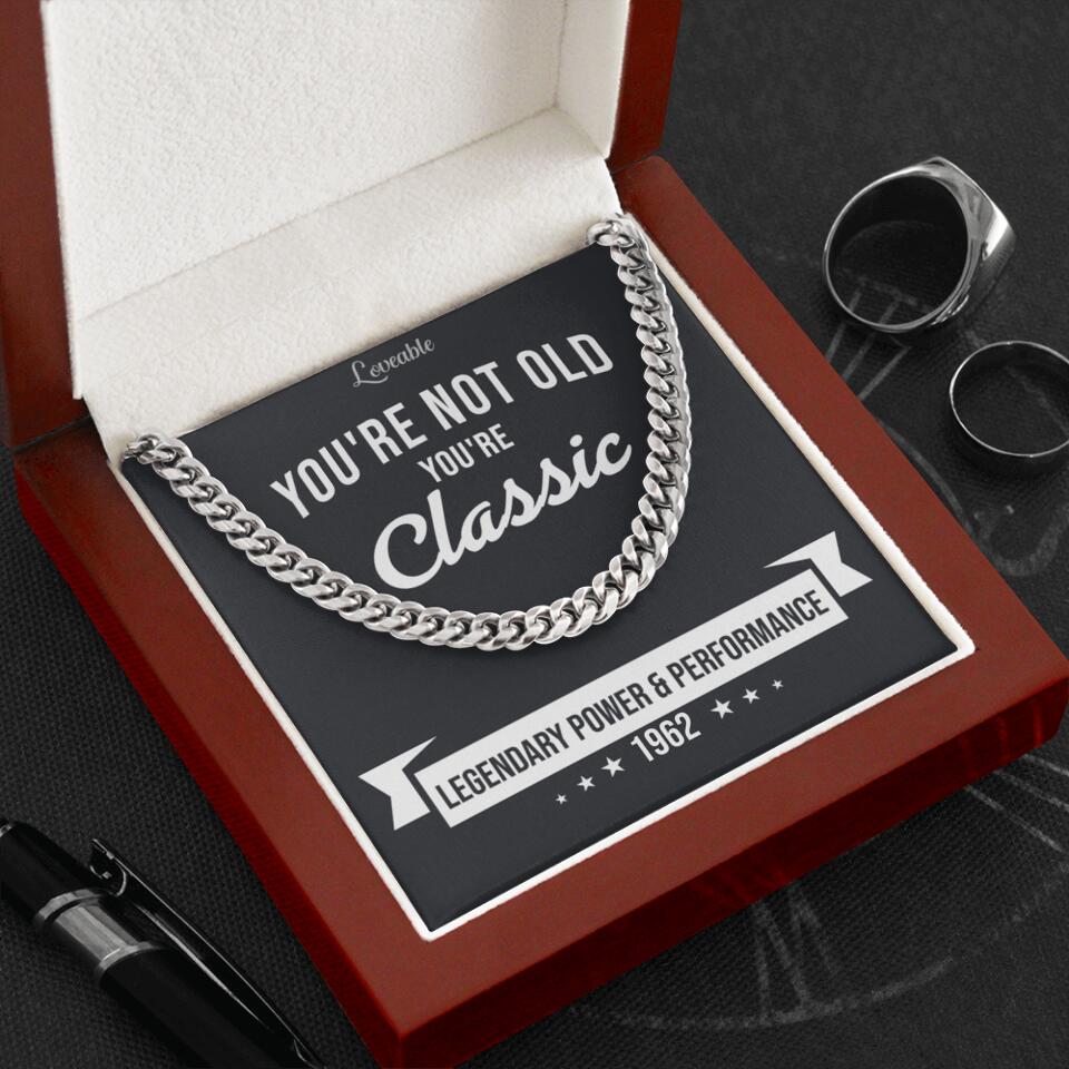 You're Not Old You're Classic Personalized Cuban Link Chain Gifts For Old Guys