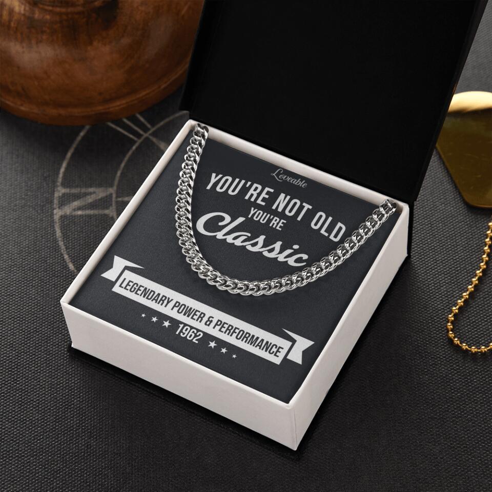 You're Not Old You're Classic Personalized Cuban Link Chain Gifts For Old Guys