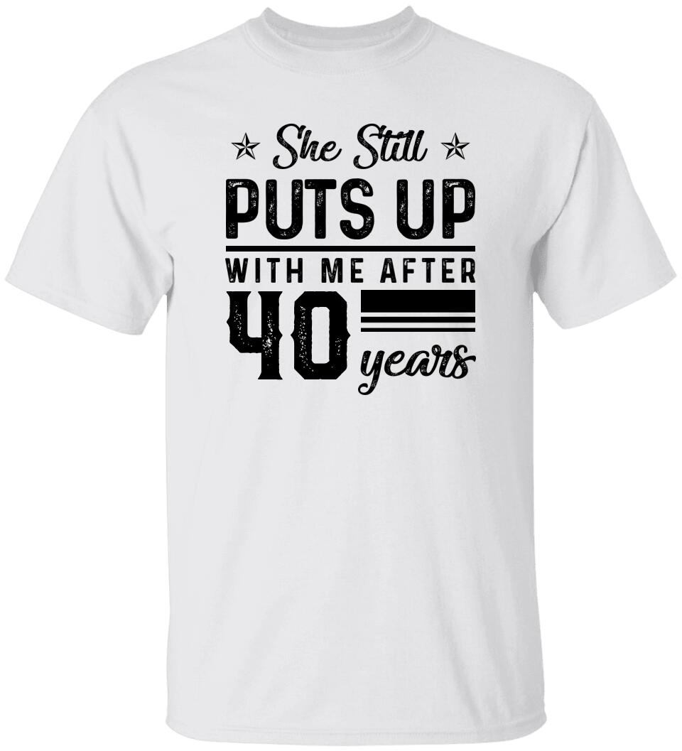 She Still Puts Up With Me After - Personalized T-Shirt