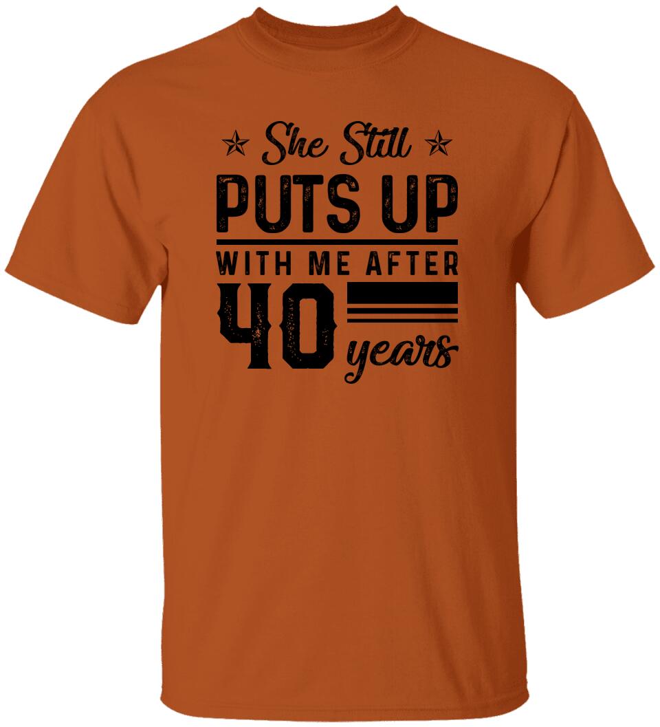 She Still Puts Up With Me After - Personalized T-Shirt
