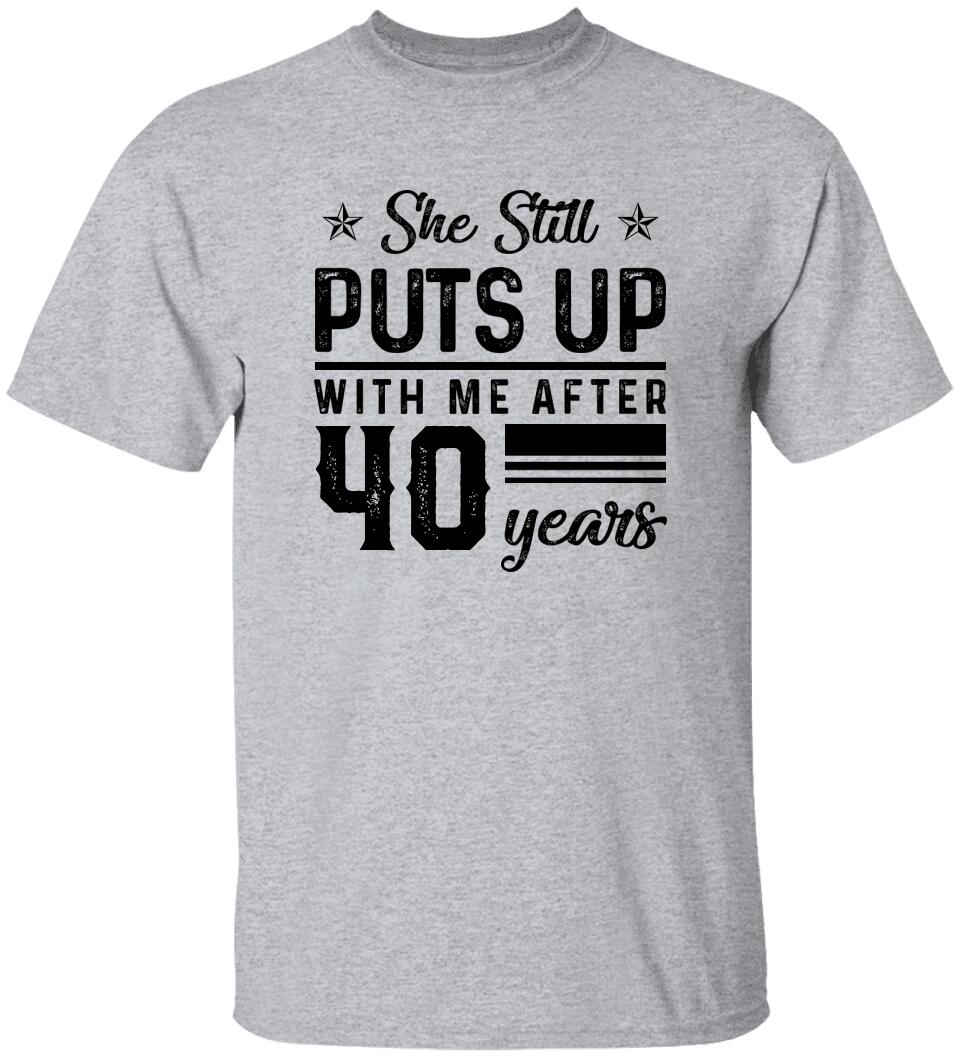 She Still Puts Up With Me After - Personalized T-Shirt
