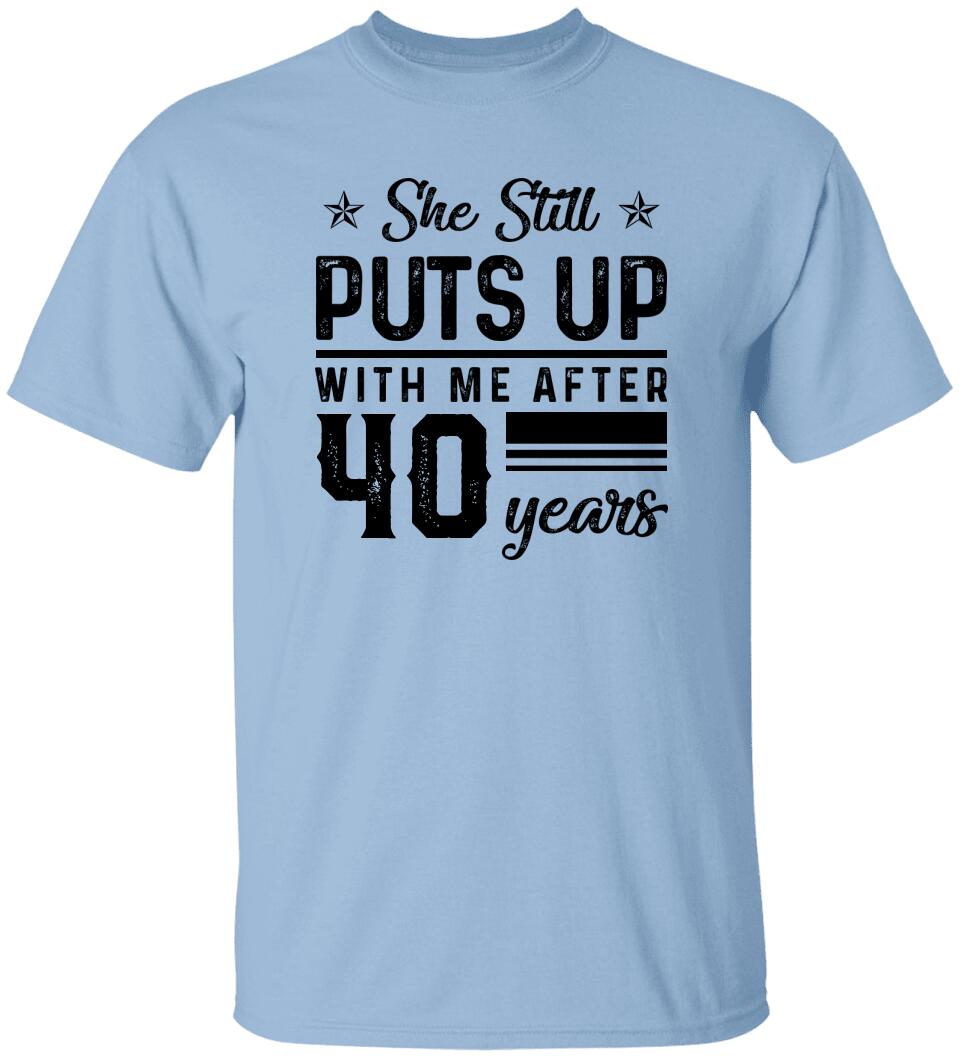 She Still Puts Up With Me After - Personalized T-Shirt