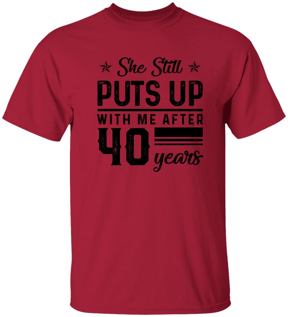 She Still Puts Up With Me After - Personalized T-Shirt
