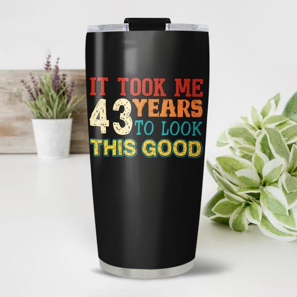 It Took Me 20 Years To Look This Good Tumbler Birthday Gift For Friends