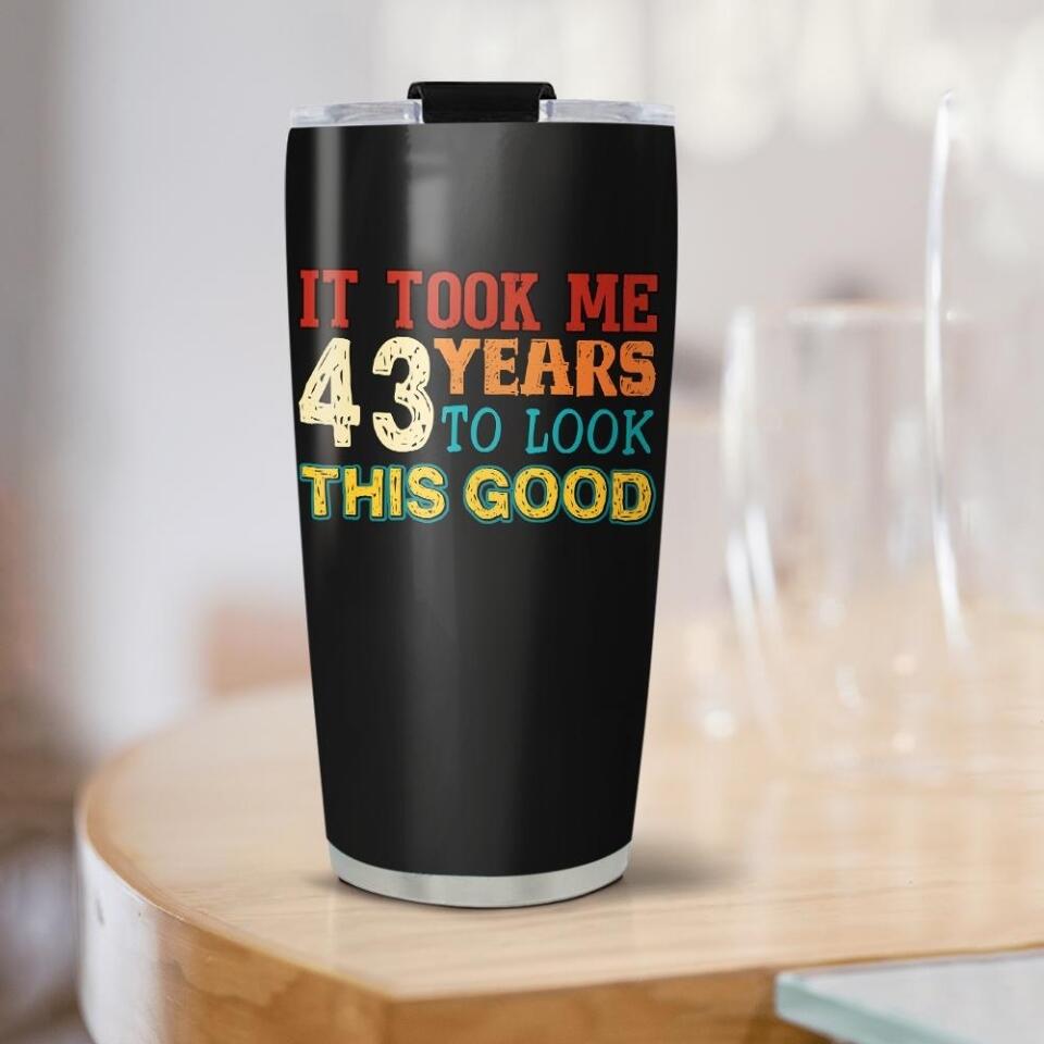 It Took Me 20 Years To Look This Good Tumbler Birthday Gift For Friends