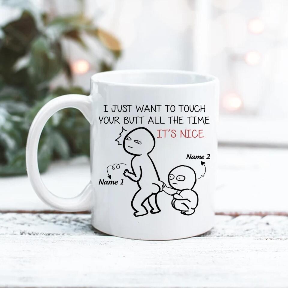 I Just Want To Touch Your Butt Custom Mug Funny Gift For Woman