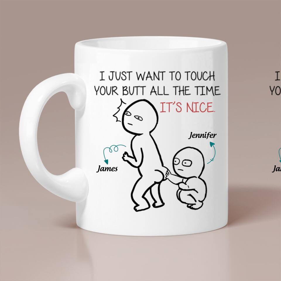 I Just Want To Touch Your Butt Custom Mug Funny Gift For Woman