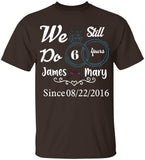 We Still Do Years - Personalized Tshirt - Best Gifts For Him - 207HNTHTS483