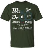 We Still Do Years - Personalized Tshirt - Best Gifts For Him - 207HNTHTS483
