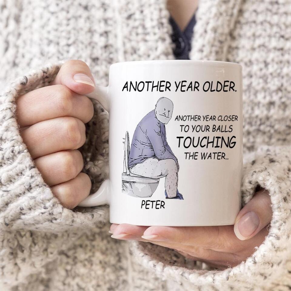 Another Year Older Another Year Closer To Your Balls Touching The Water - Personalized Mug - Gift For Him