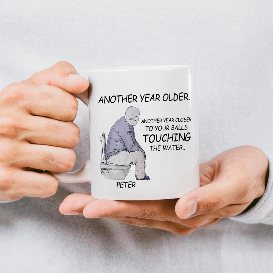 Another Year Older Another Year Closer To Your Balls Touching The Water - Personalized Mug - Gift For Him