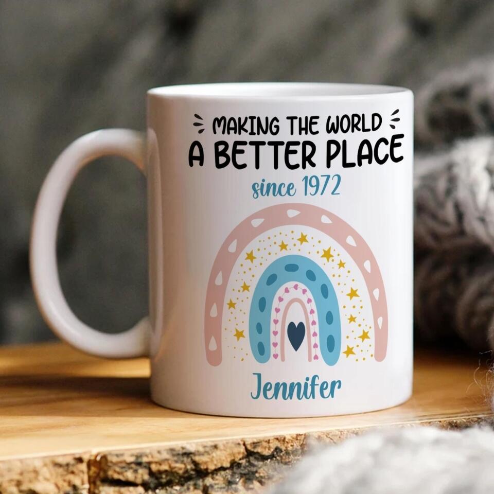 Making The World A Better Place - Best Personalized Birthday Gift for Her/Him - Custom White Mug - 208IHNBNMU564