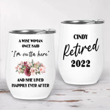 Once Wise Woman Said I'm Outta Here And She Lived Happy Ever After-Best Personalized Wine Tumbler Gift For Retired Annivesary-208IHNTHTU519
