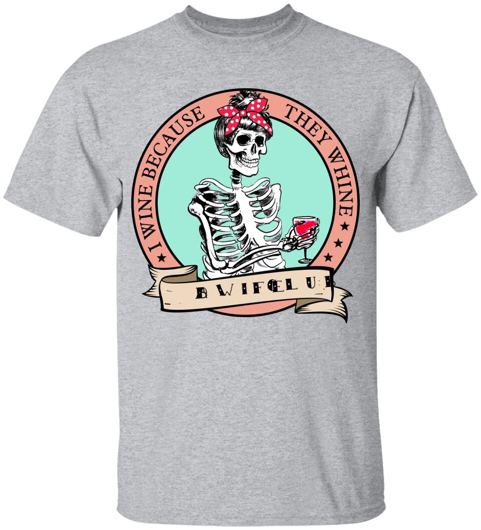 I Wine Because They Whine- Personalized T Shirt