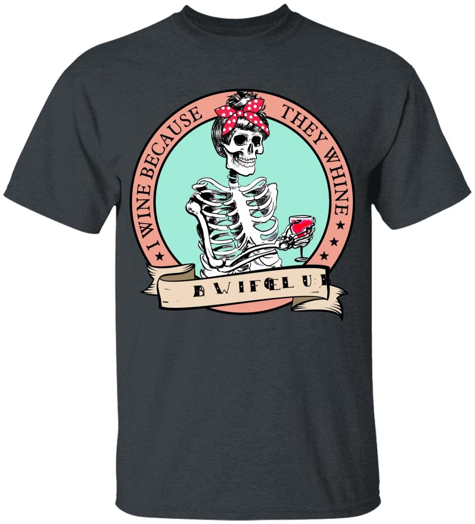 I Wine Because They Whine- Personalized T Shirt