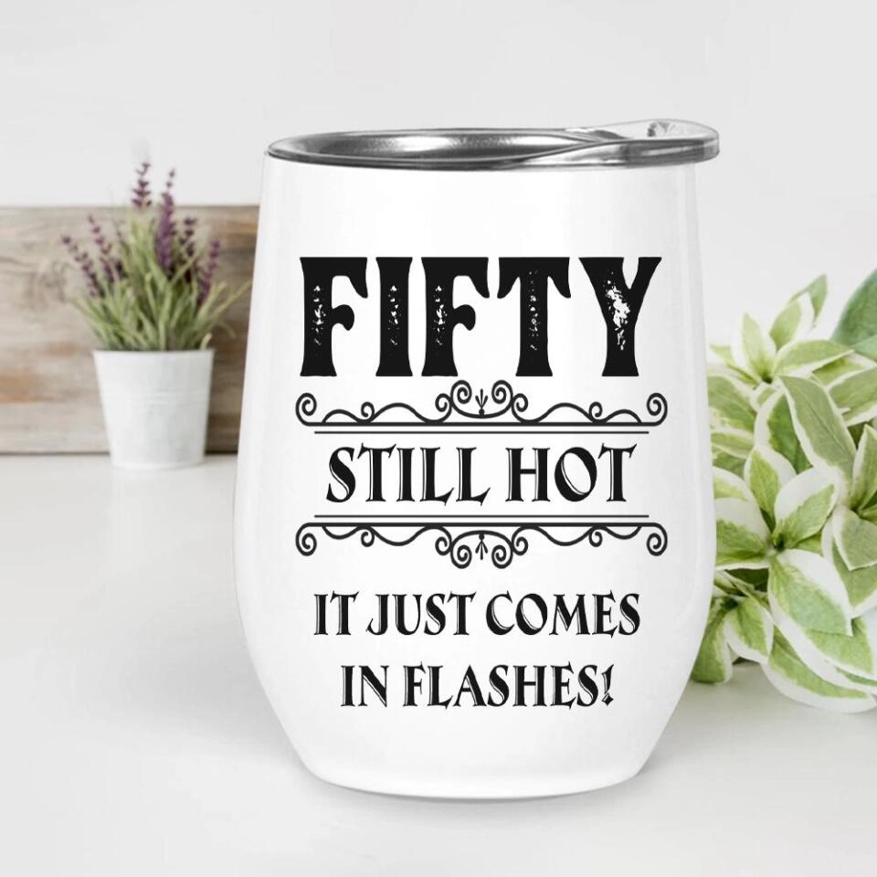 Still Hot It Just Comes In Flashes - Personalized Wine Tumbler - Birthday Gift