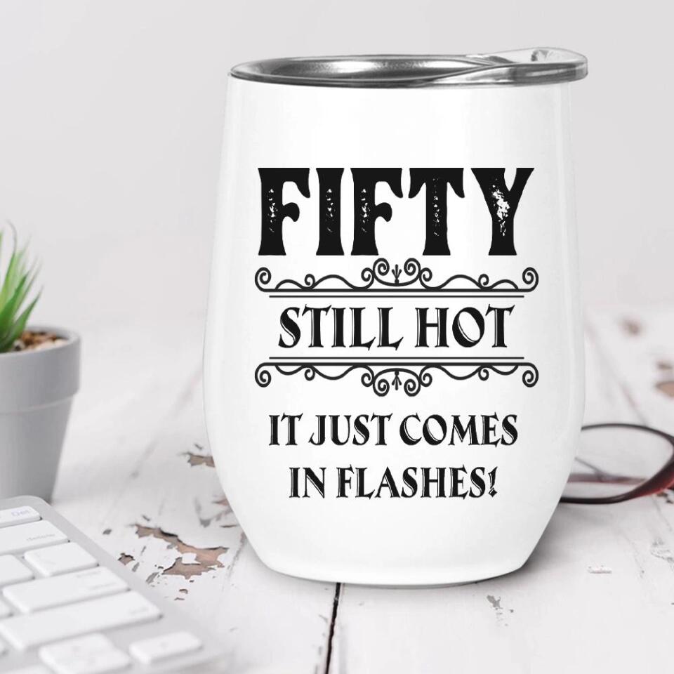 Still Hot It Just Comes In Flashes - Personalized Wine Tumbler - Birthday Gift