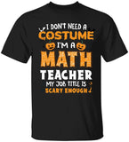 Math Teacher Is Scary Enough - Personalized Tshirt - Math Teacher Halloween Costume T Shirt - 209IHPTHTS143