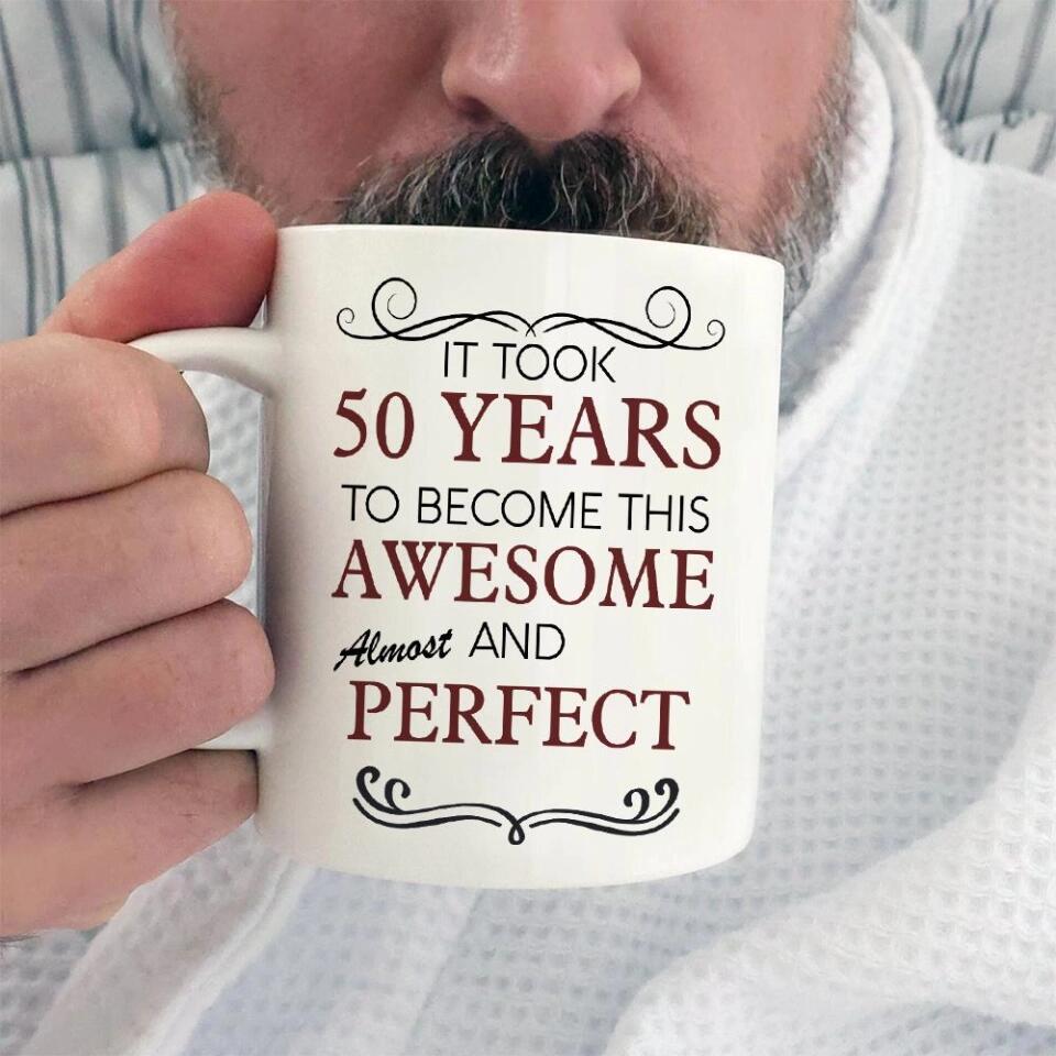It Took Many Years To Become Perfect and Awesome - Personalized White Mug
