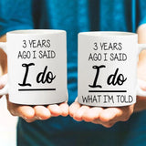 Custom Number Years Ago I Said I Do What I'm Told- Best Personalized Couple Mug Gift For Anniversary-209IHPTHMU173