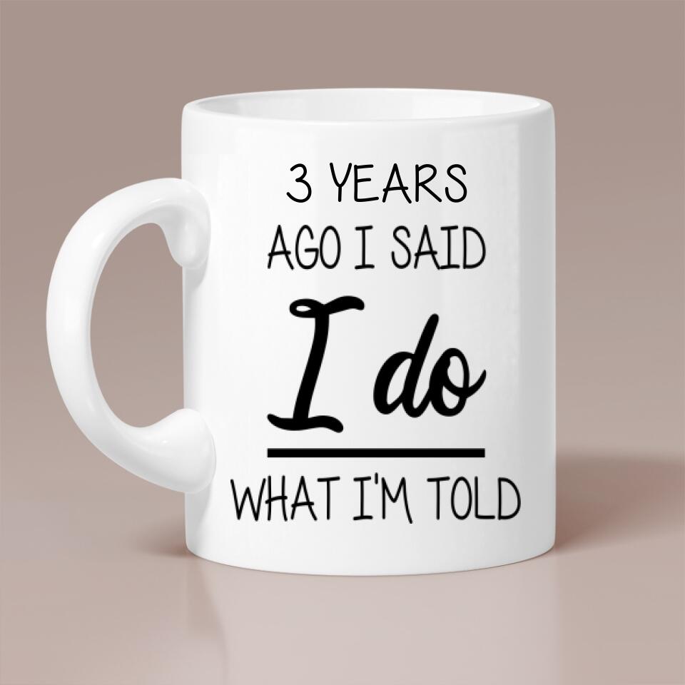 Custom Number Years Ago I Said I Do What I'm Told Personalized Mug