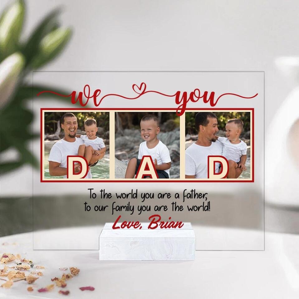 To The World You Are A Mother/Father  To Our Family You Are The World We Love Mom/ Dad-Best Personalized Acrylic Plaque Gift For Mom Dad-209IHPTHAP197