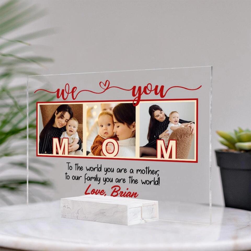To The World You Are A Mother/Father  To Our Family You Are The World We Love Mom/ Dad-Best Personalized Acrylic Plaque Gift For Mom Dad-209IHPTHAP197