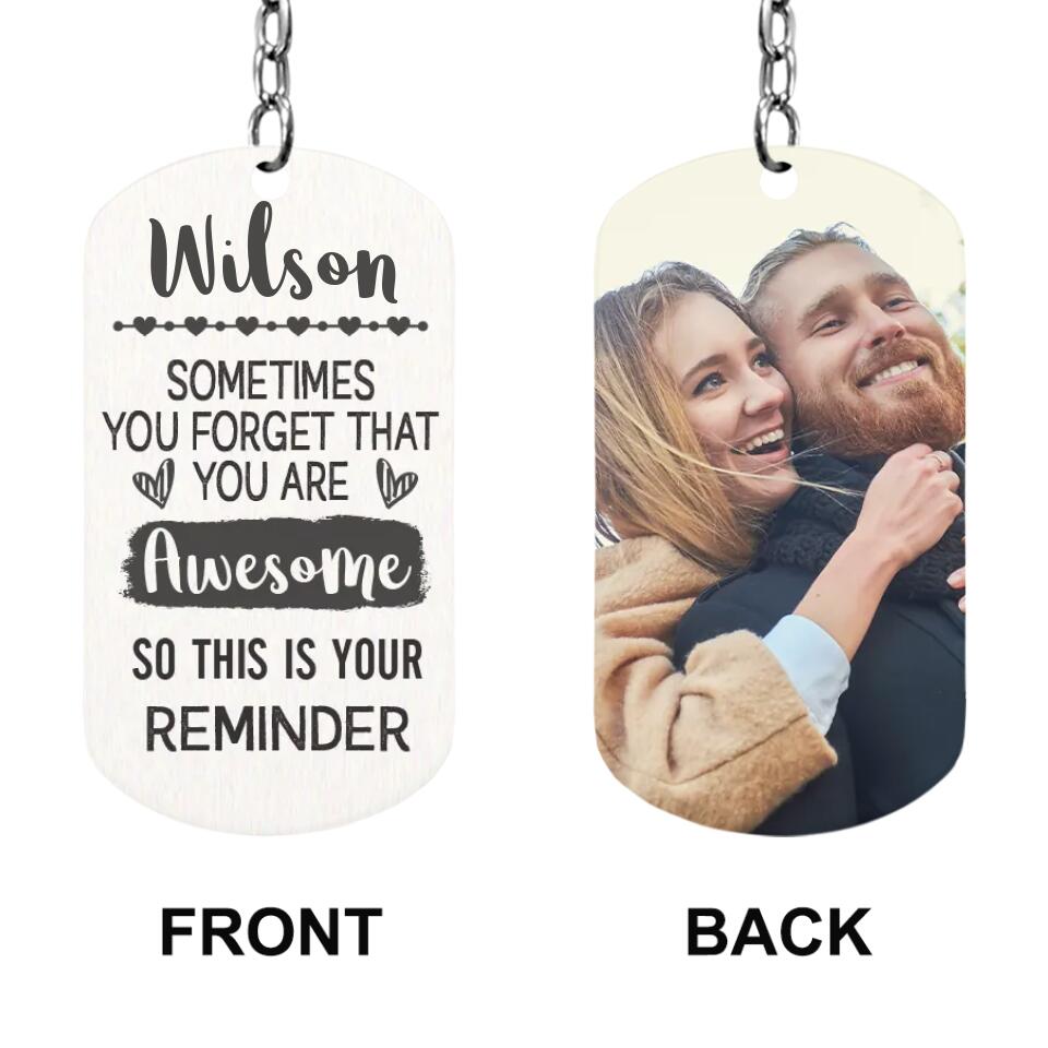 Sometimes You Forgot That You Are Awesome - Personalized Keychain - Gift for Anyone On Valentine's Day, Anniversary, Birthday - 209IHPTHKC145