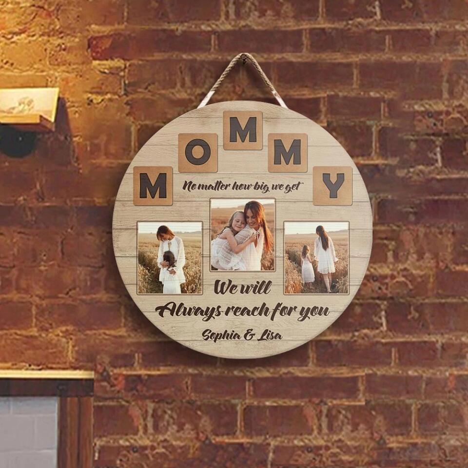 No Matter How Big We Get We Always Reach For You - Personalized Round Wood Sign Custom Photo - Gifts for Mommy - 209IHPNPRW205