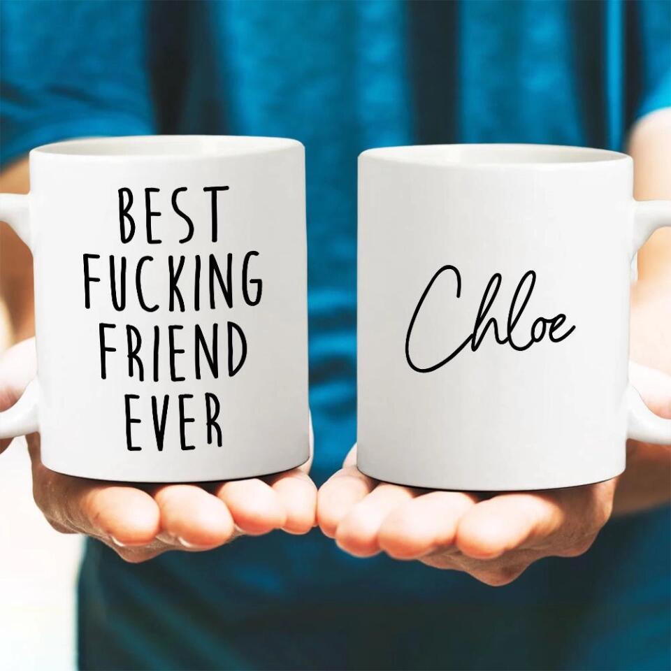 Best F*cking Friend Ever,  Personalized Mug - Personalized White Mug - Gifts For Guy Friend / Bestie/ Bro - 209IHNNPMU596