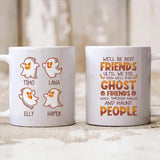 We'll Be Best Friends Until We Die Then We'll Stay Ghost Friends Walk Through Walls And Haunt People - Personalized Mug