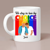 We stay in love by choice - Gift for Gay Men/ Best Mug for LGBT - 209IHNTHMU615