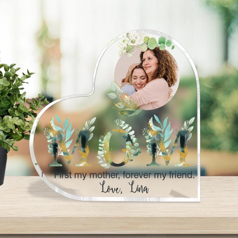 Mom First My Mother Forever My Friend Love-Best Personalized Heart Shape Acrylic Gift For Her  Grandmother Women-209IHNTHAP669