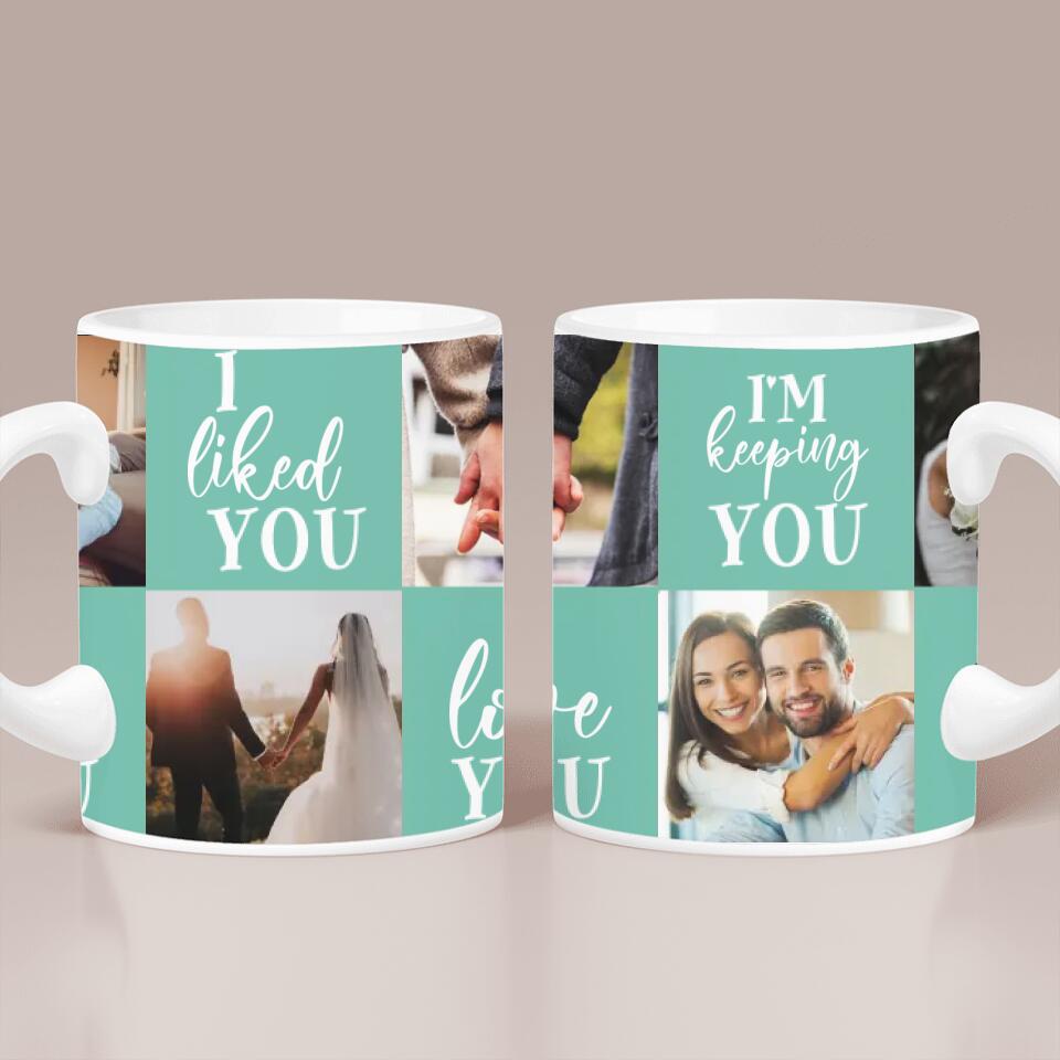 I Met You, I Liked You, I Love You, I'm Keeping You - Personalized Photo Collage Mug