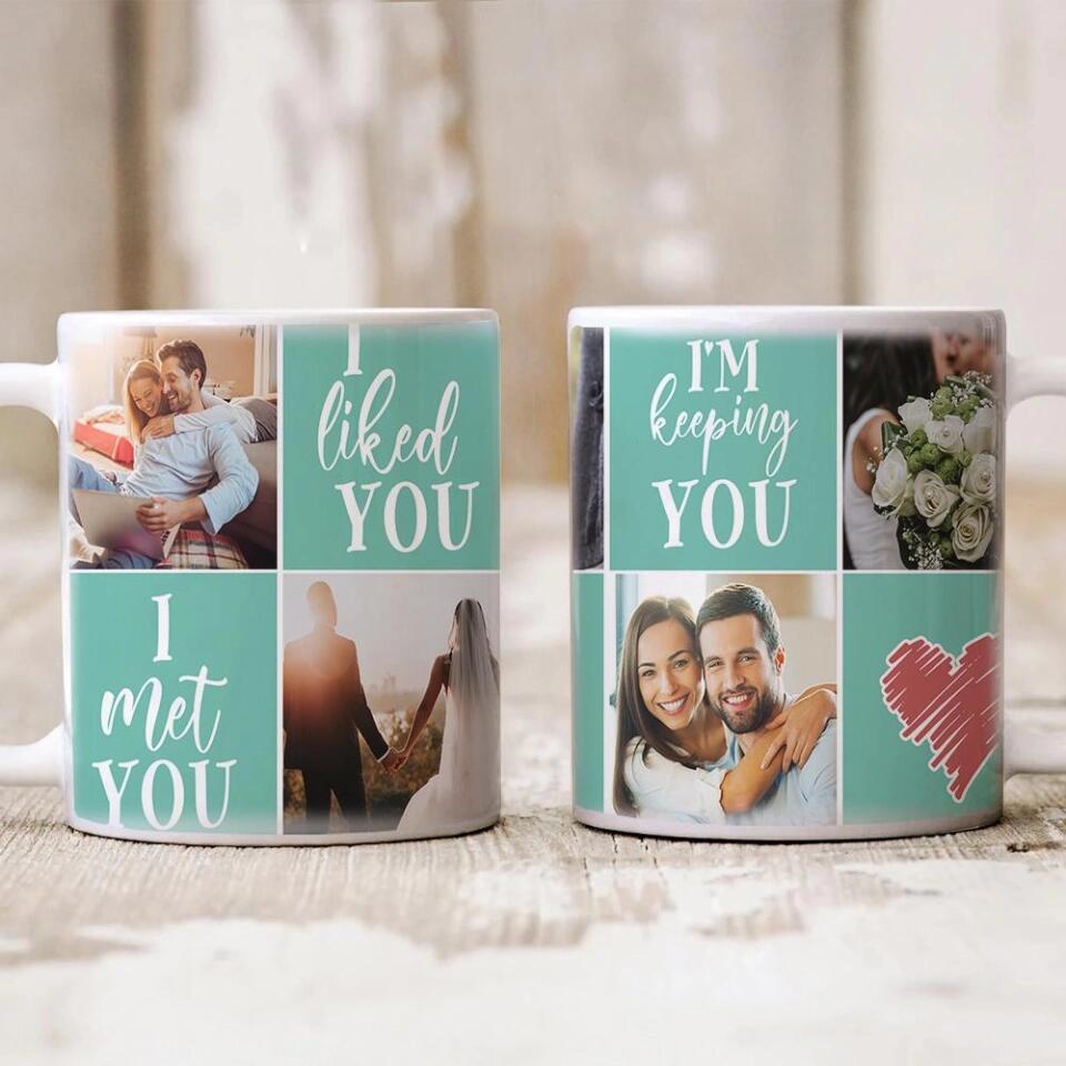 I Met You, I Liked You, I Love You, I'm Keeping You - Personalized Photo Collage Mug