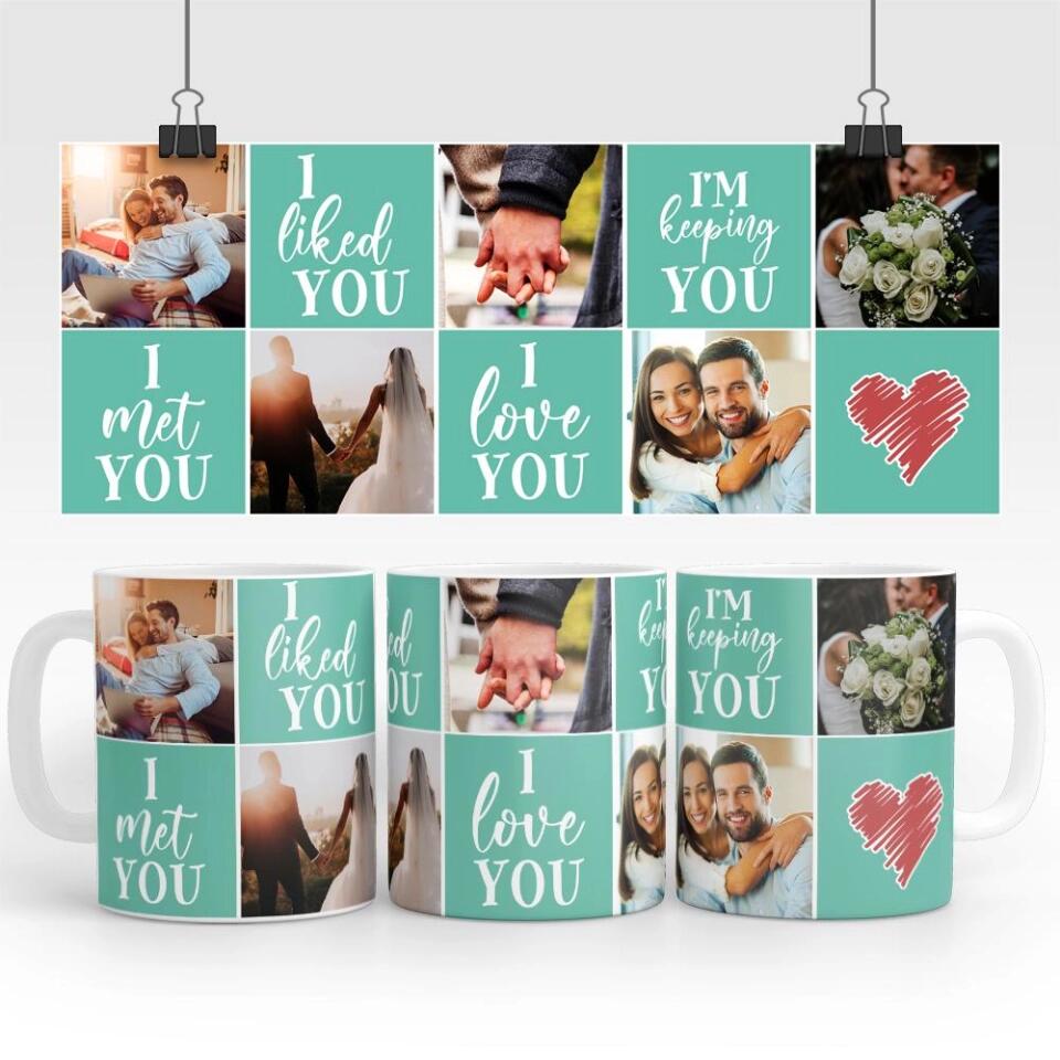 I Met You, I Liked You, I Love You, I'm Keeping You - Personalized Photo Collage Mug