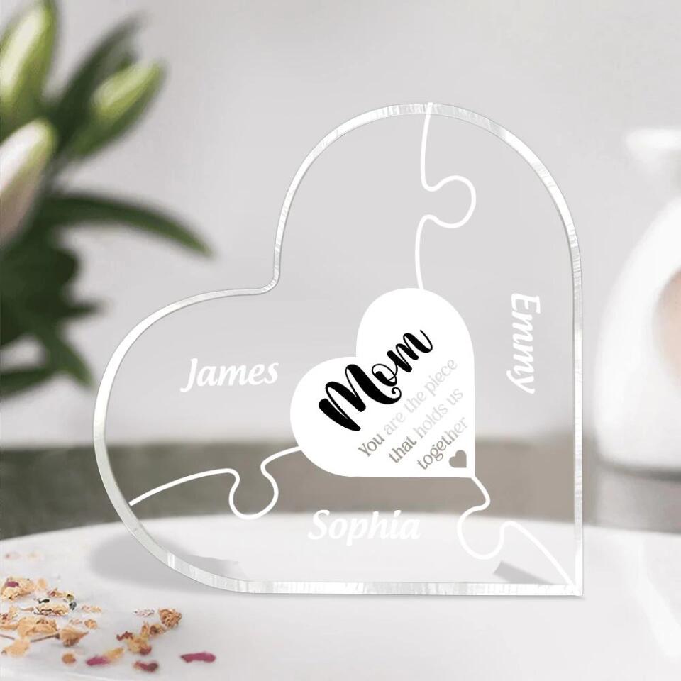 You Are The Piece That Holds Us Together-Best Personalized Heart Acrylic Plaque Gift For Mom Birthday Anniversary-209IHPBNAP212