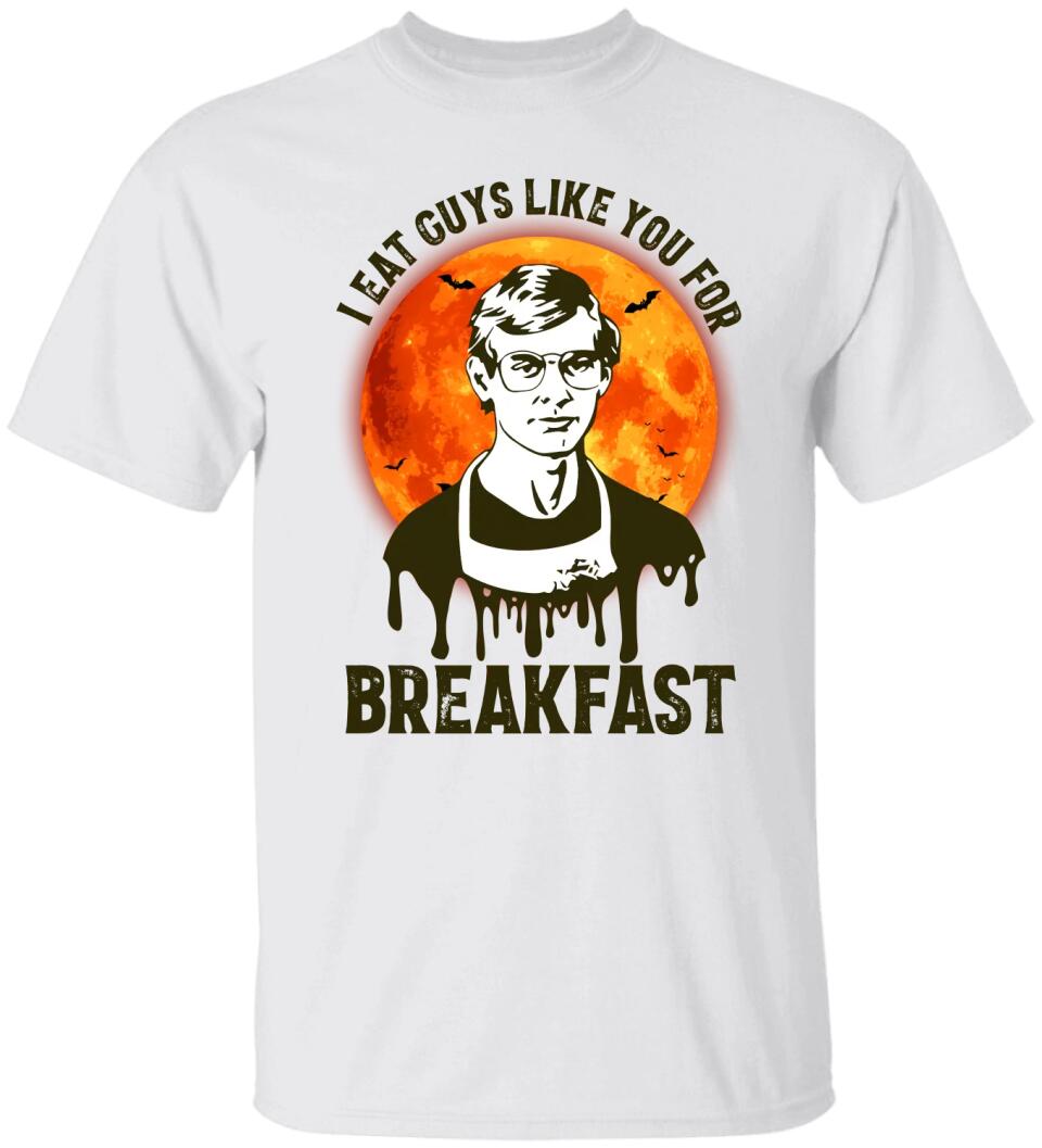 I Eat Guys Like You For Breakfast - Horror Movie Character Shirt - Gift for Halloween