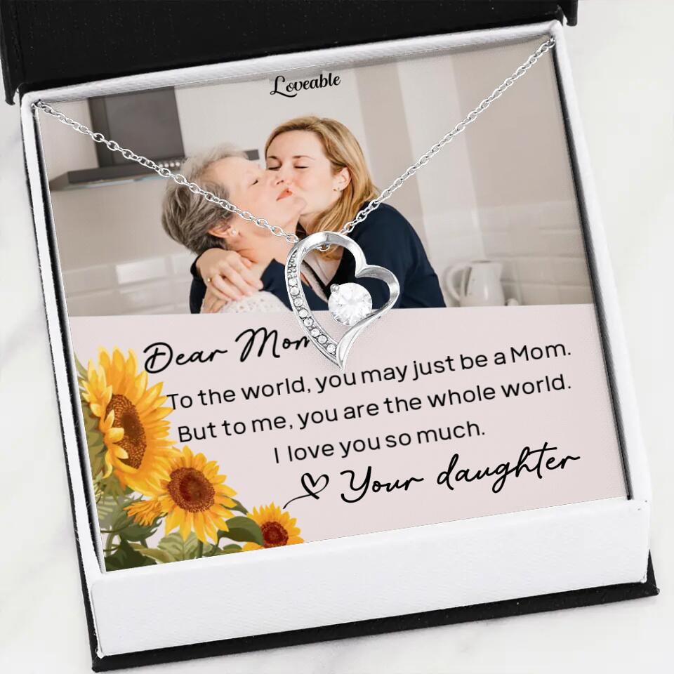 To The World You May Just Be A Mom - Personalized Necklace Jewelry - Mother's Day Gifts