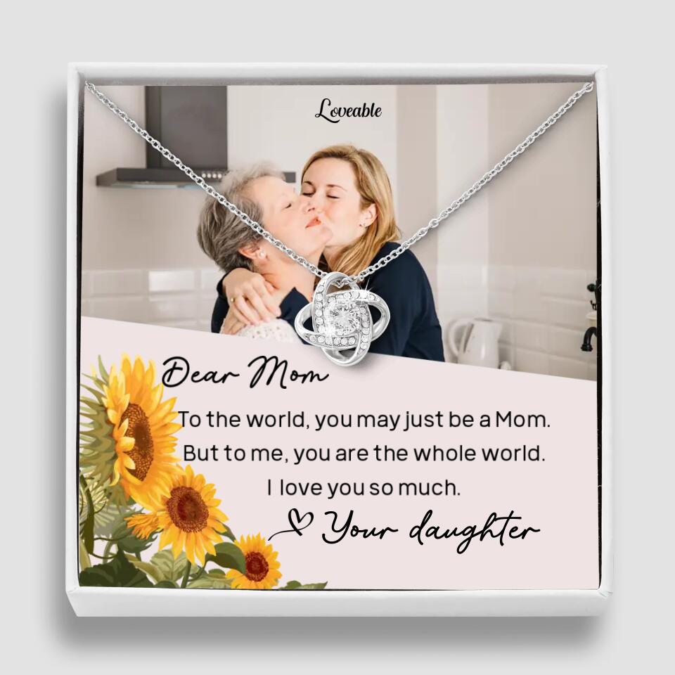To The World You May Just Be A Mom - Personalized Necklace Jewelry - Mother's Day Gifts