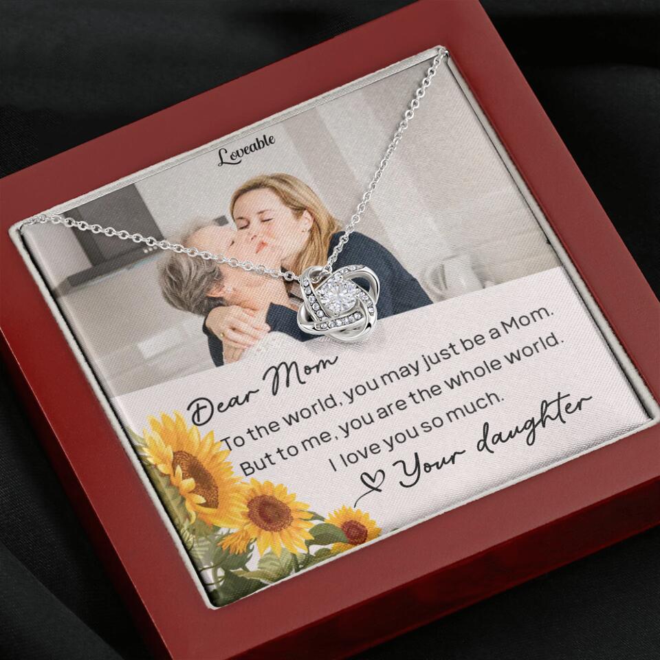 To The World You May Just Be A Mom - Personalized Necklace Jewelry - Mother's Day Gifts