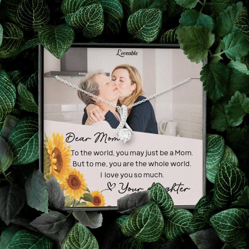 To The World You May Just Be A Mom - Personalized Necklace Jewelry - Mother's Day Gifts