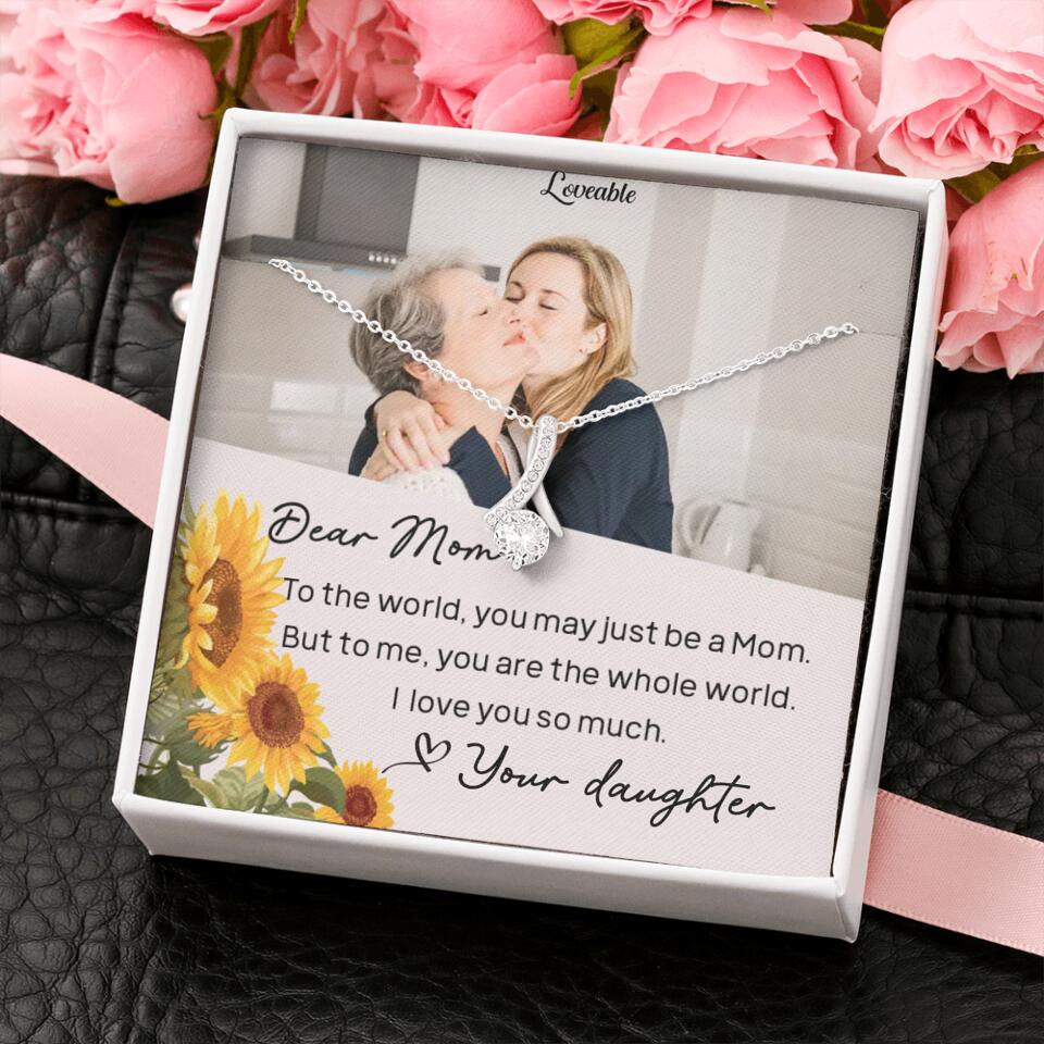 To The World You May Just Be A Mom - Personalized Necklace Jewelry - Mother's Day Gifts