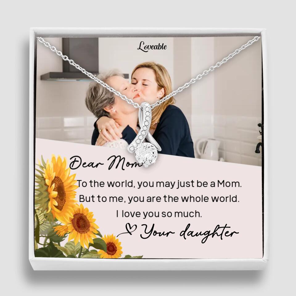 To The World You May Just Be A Mom - Personalized Necklace Jewelry - Mother's Day Gifts