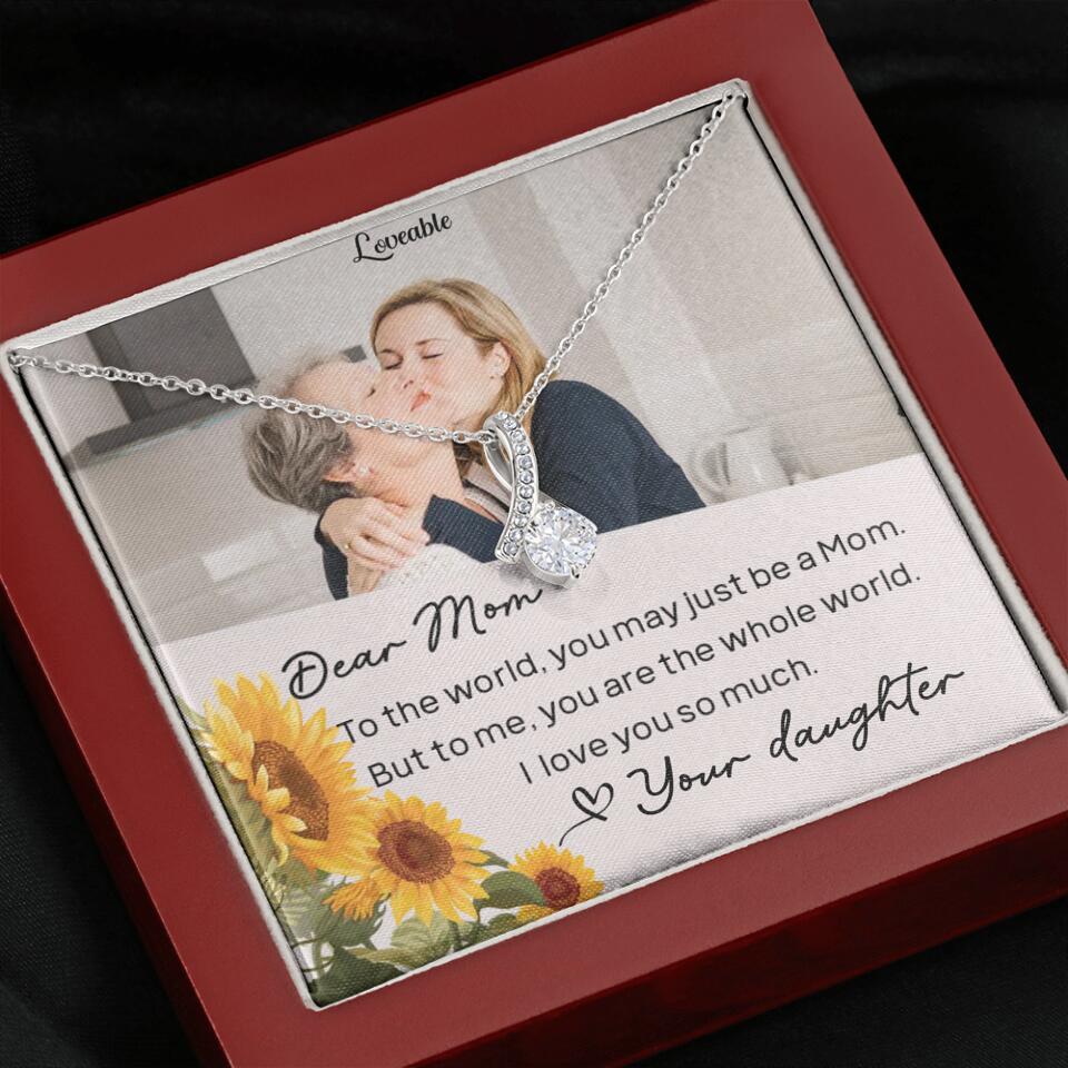 To The World You May Just Be A Mom - Personalized Necklace Jewelry - Mother's Day Gifts