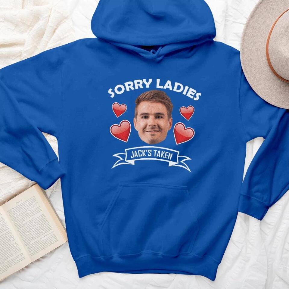 Sorry Ladies This Guy Is Taken - Personalized Face Shirt - Funny Custom Gifts For Him